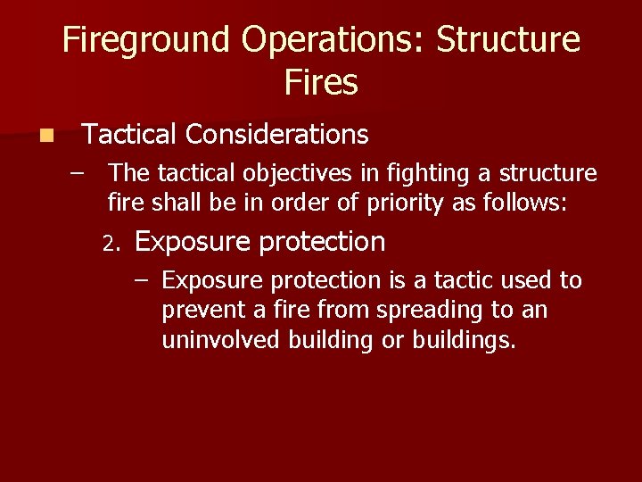 Fireground Operations: Structure Fires n Tactical Considerations – The tactical objectives in fighting a