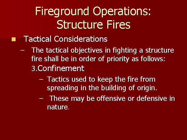 Fireground Operations: Structure Fires n Tactical Considerations – The tactical objectives in fighting a