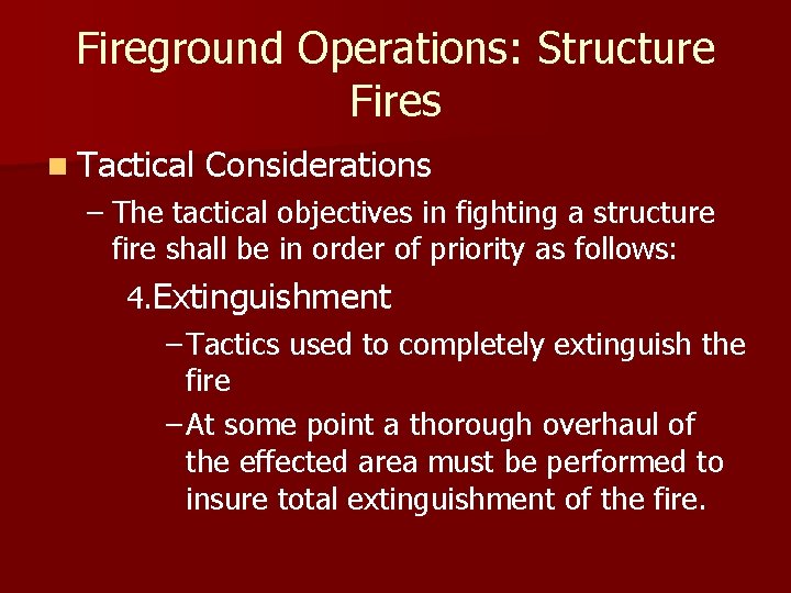 Fireground Operations: Structure Fires n Tactical Considerations – The tactical objectives in fighting a