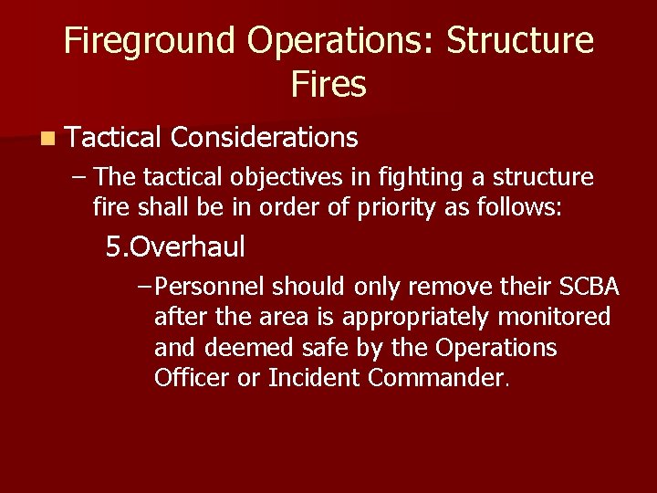 Fireground Operations: Structure Fires n Tactical Considerations – The tactical objectives in fighting a