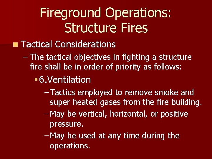 Fireground Operations: Structure Fires n Tactical Considerations – The tactical objectives in fighting a