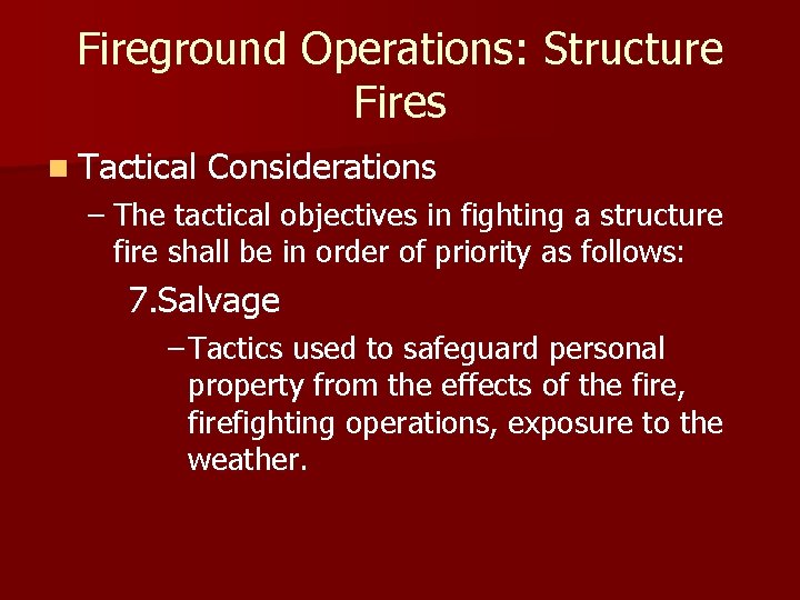 Fireground Operations: Structure Fires n Tactical Considerations – The tactical objectives in fighting a