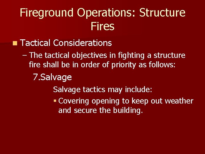 Fireground Operations: Structure Fires n Tactical Considerations – The tactical objectives in fighting a