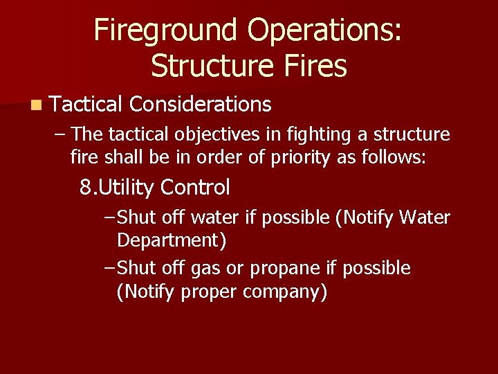Fireground Operations: Structure Fires n Tactical Considerations – The tactical objectives in fighting a