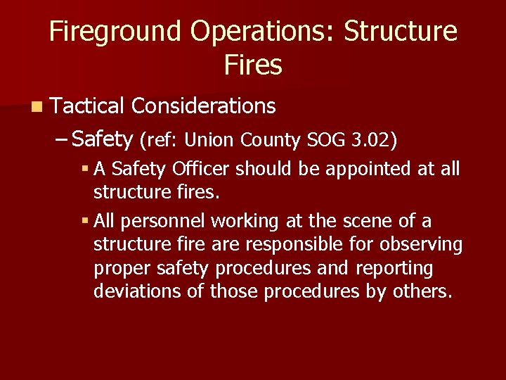 Fireground Operations: Structure Fires n Tactical Considerations – Safety (ref: Union County SOG 3.