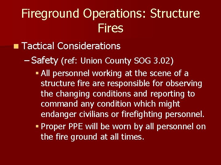 Fireground Operations: Structure Fires n Tactical Considerations – Safety (ref: Union County SOG 3.