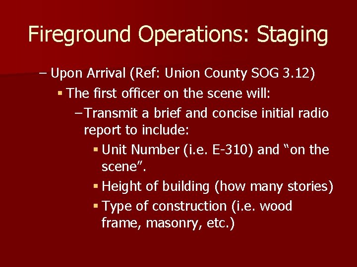 Fireground Operations: Staging – Upon Arrival (Ref: Union County SOG 3. 12) § The