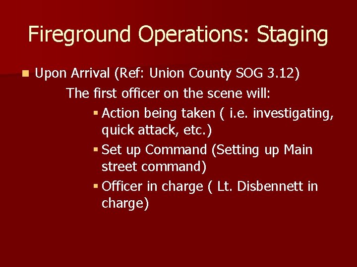 Fireground Operations: Staging n Upon Arrival (Ref: Union County SOG 3. 12) The first