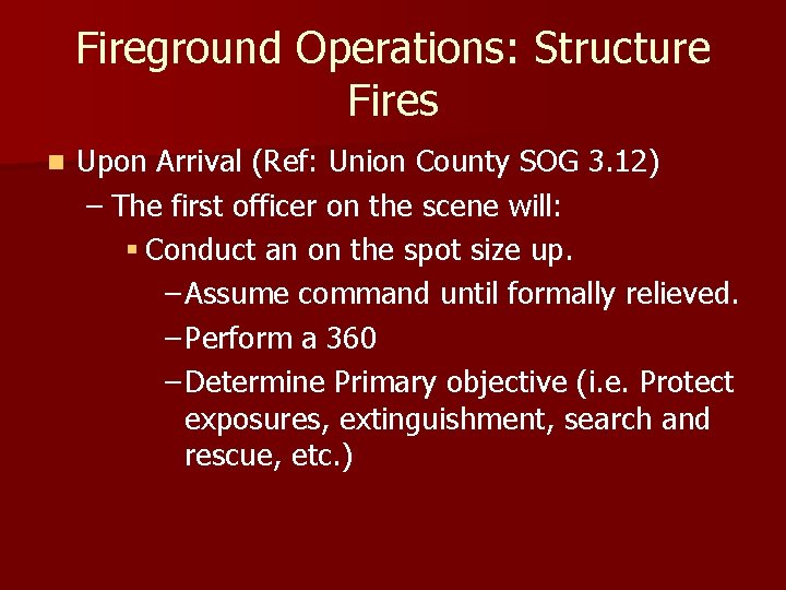 Fireground Operations: Structure Fires n Upon Arrival (Ref: Union County SOG 3. 12) –