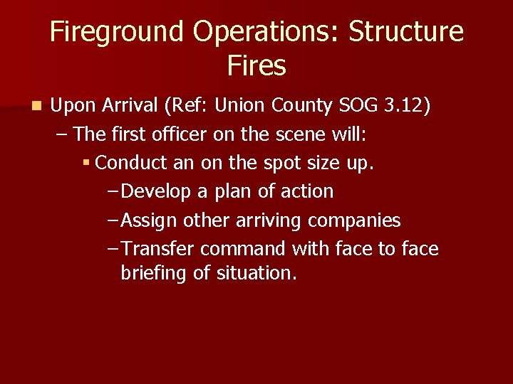 Fireground Operations: Structure Fires n Upon Arrival (Ref: Union County SOG 3. 12) –