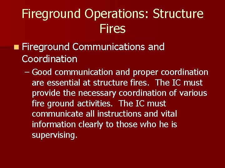 Fireground Operations: Structure Fires n Fireground Communications and Coordination – Good communication and proper