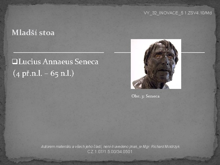 VY_32_INOVACE_5. 1. ZSV 4. 10/Md Mladší stoa q Lucius Annaeus Seneca (4 př. n.