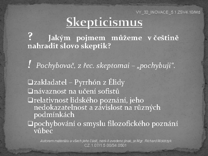 VY_32_INOVACE_5. 1. ZSV 4. 10/Md ? Skepticismus Jakým pojmem můžeme v češtině nahradit slovo