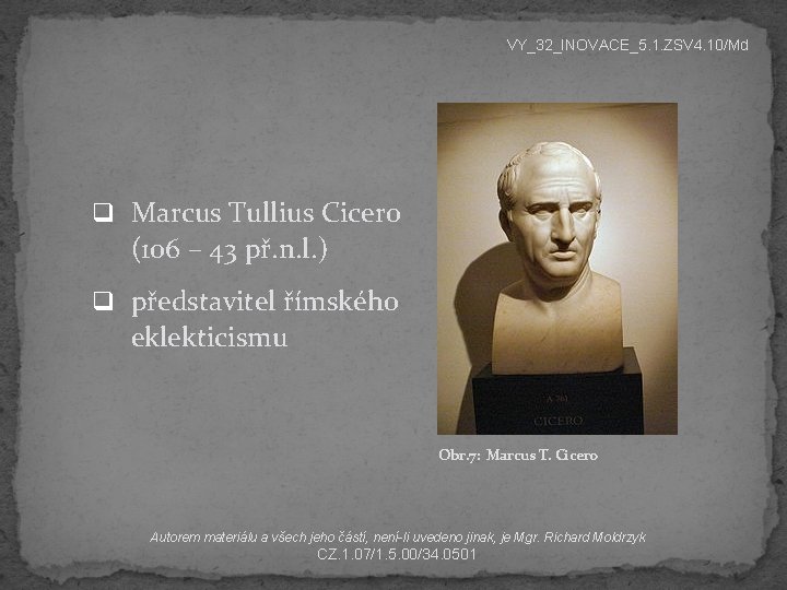 VY_32_INOVACE_5. 1. ZSV 4. 10/Md q Marcus Tullius Cicero (106 – 43 př. n.