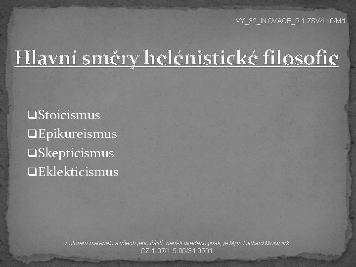 VY_32_INOVACE_5. 1. ZSV 4. 10/Md Hlavní směry helénistické filosofie q Stoicismus q Epikureismus q