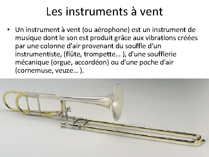 Les instruments à vent • Un instrument à vent (ou aérophone) est un instrument