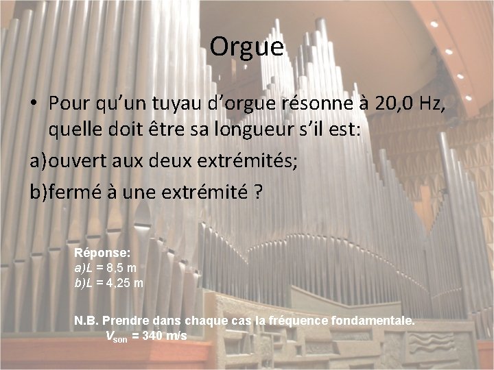 Orgue • Pour qu’un tuyau d’orgue résonne à 20, 0 Hz, quelle doit être