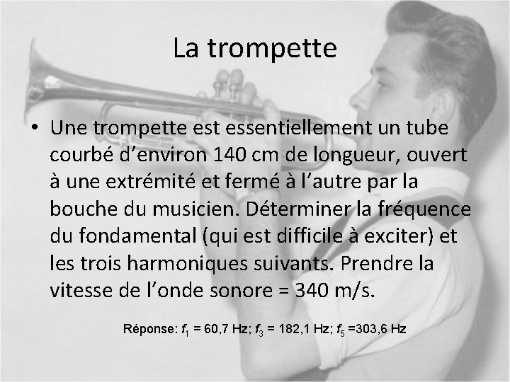 La trompette • Une trompette est essentiellement un tube courbé d’environ 140 cm de
