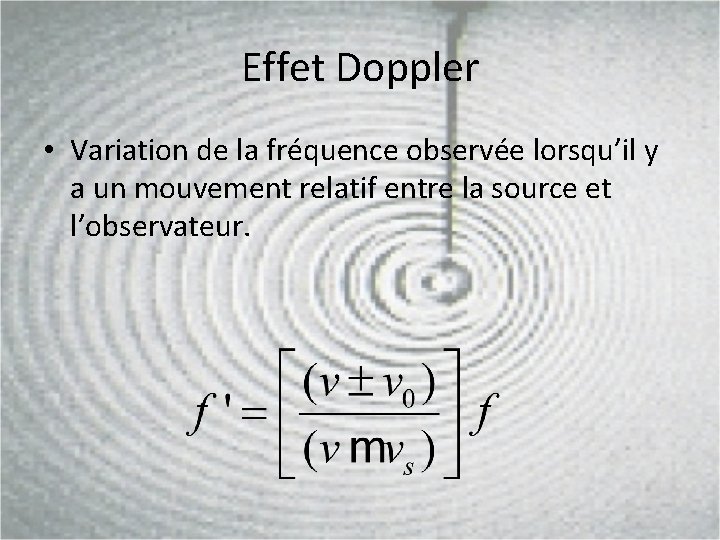 Effet Doppler • Variation de la fréquence observée lorsqu’il y a un mouvement relatif