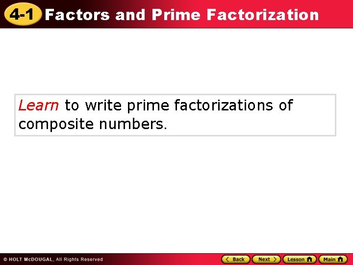 4 -1 Factors and Prime Factorization Learn to write prime factorizations of composite numbers.