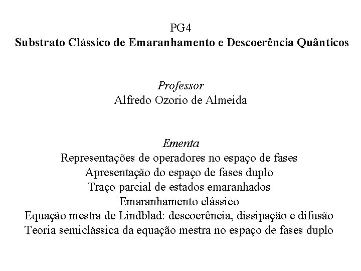 PG 4 Substrato Clássico de Emaranhamento e Descoerência Quânticos Professor Alfredo Ozorio de Almeida