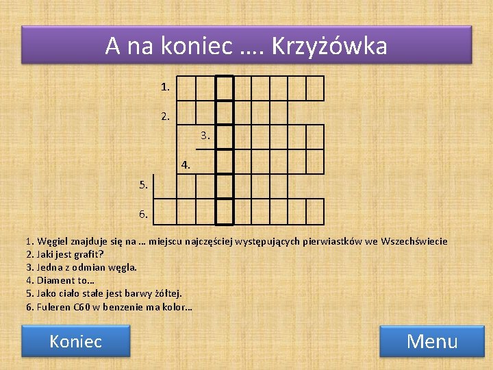 A na koniec …. Krzyżówka 1. 2. 3. 4. 5. 6. 1. Węgiel znajduje