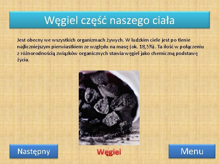 Węgiel część naszego ciała Jest obecny we wszystkich organizmach żywych. W ludzkim ciele jest