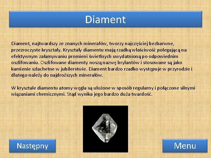 Diament, najtwardszy ze znanych minerałów, tworzy najczęściej bezbarwne, przezroczyste kryształy. Kryształy diamentu mają rzadką