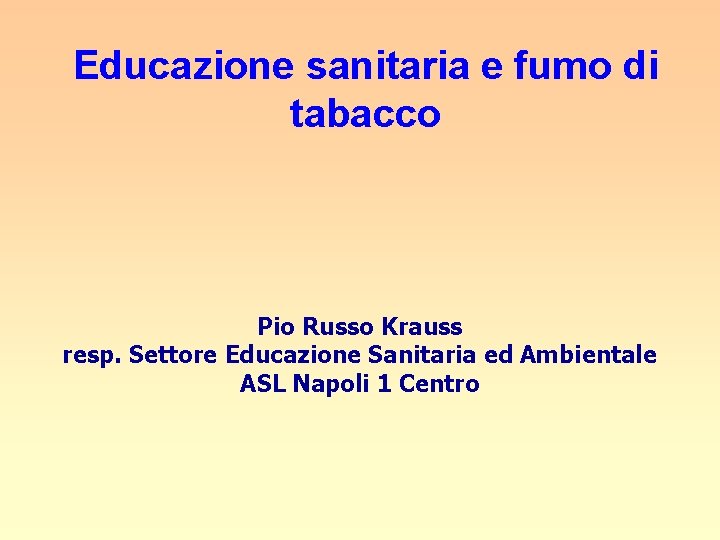 Educazione sanitaria e fumo di tabacco Pio Russo Krauss resp. Settore Educazione Sanitaria ed