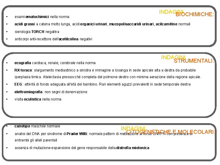 INDAGINI BIOCHIMICHE: • esami ematochimici nella norma • acidi grassi a catena molto lunga,