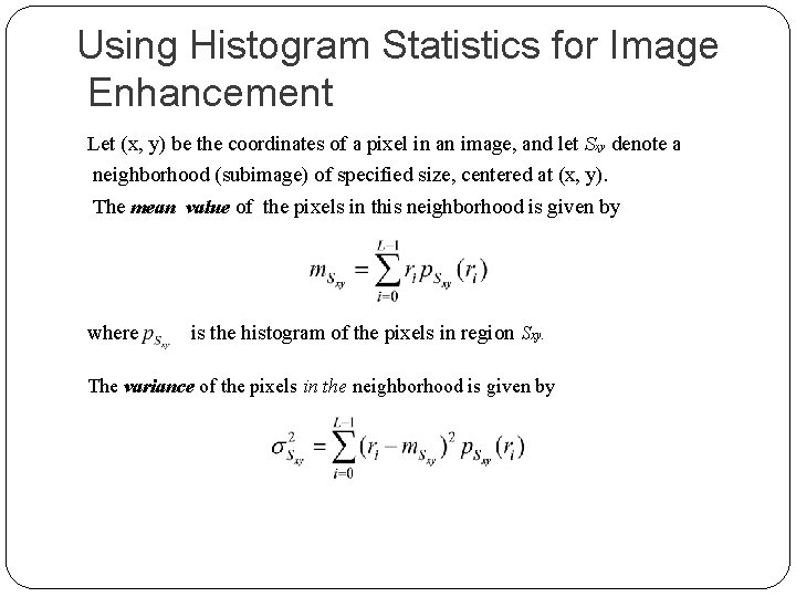 Using Histogram Statistics for Image Enhancement Let (x, y) be the coordinates of a