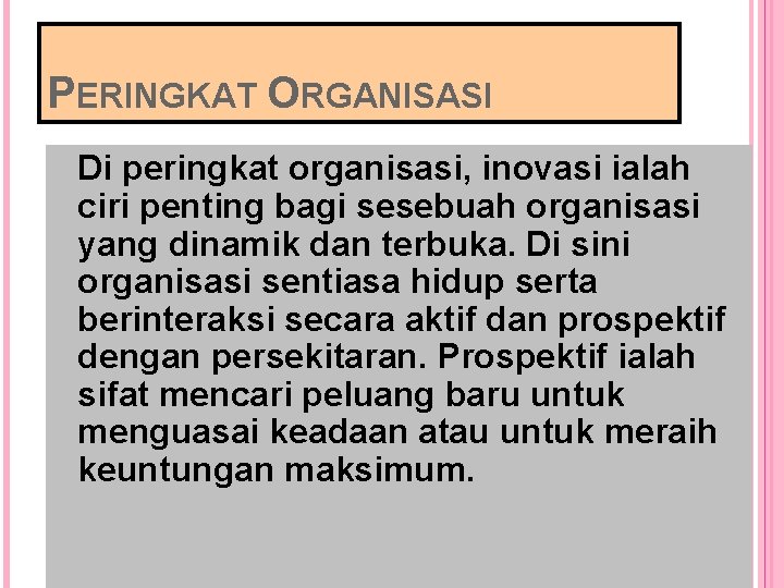 PERINGKAT ORGANISASI Di peringkat organisasi, inovasi ialah ciri penting bagi sesebuah organisasi yang dinamik