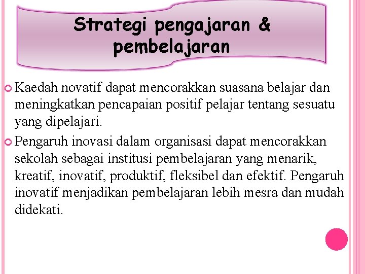 Strategi pengajaran & pembelajaran Kaedah novatif dapat mencorakkan suasana belajar dan meningkatkan pencapaian positif