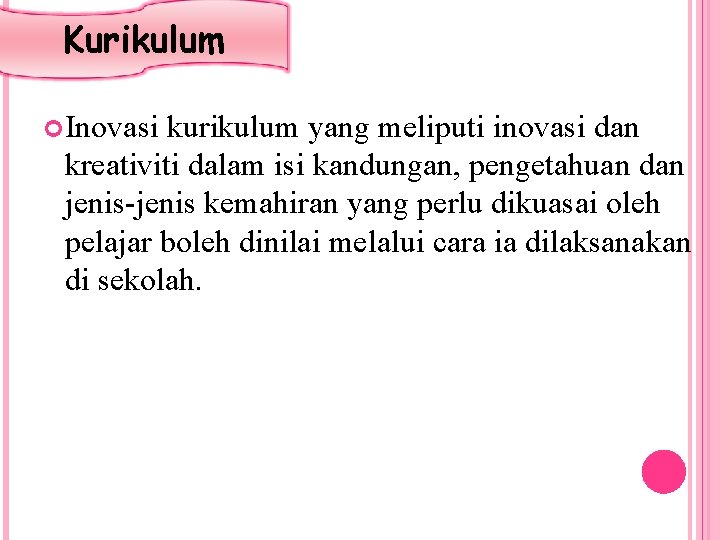 Kurikulum Inovasi kurikulum yang meliputi inovasi dan kreativiti dalam isi kandungan, pengetahuan dan jenis-jenis