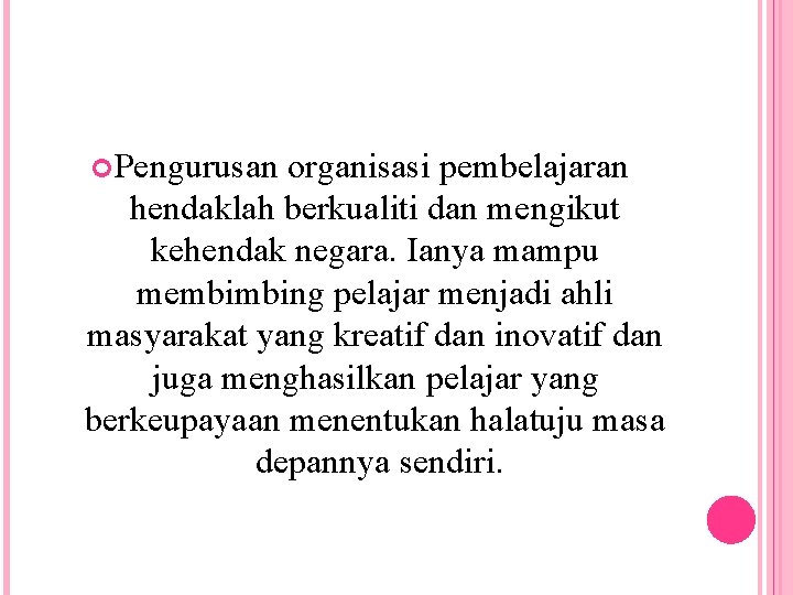  Pengurusan organisasi pembelajaran hendaklah berkualiti dan mengikut kehendak negara. Ianya mampu membimbing pelajar