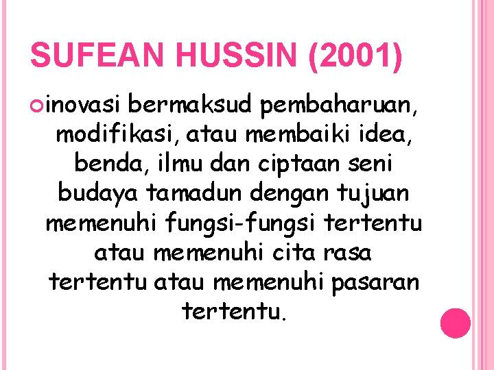 SUFEAN HUSSIN (2001) inovasi bermaksud pembaharuan, modifikasi, atau membaiki idea, benda, ilmu dan ciptaan