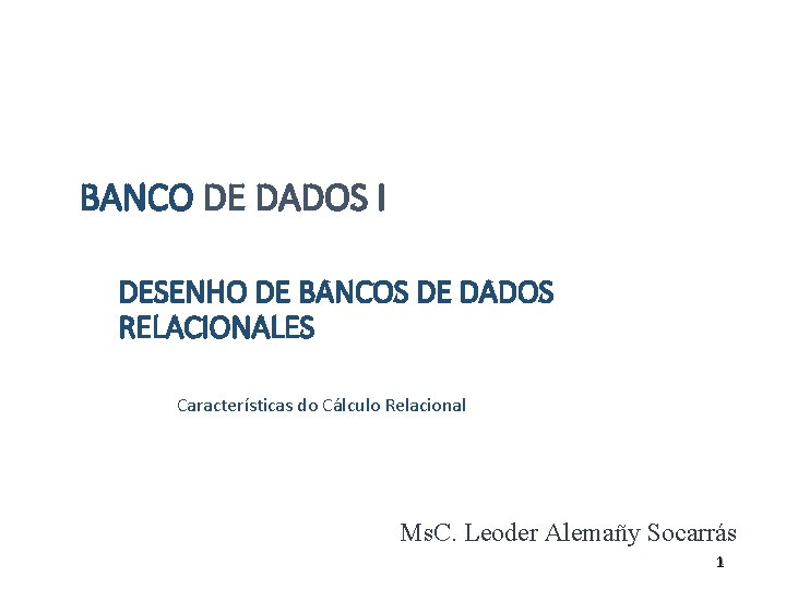 BANCO DE DADOS I DESENHO DE BANCOS DE DADOS RELACIONALES Características do Cálculo Relacional