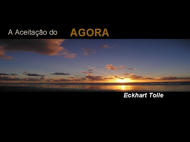 A Aceitação do AGORA Eckhart Tolle 