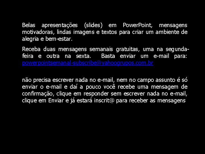 Belas apresentações (slides) em Power. Point, mensagens motivadoras, lindas imagens e textos para criar