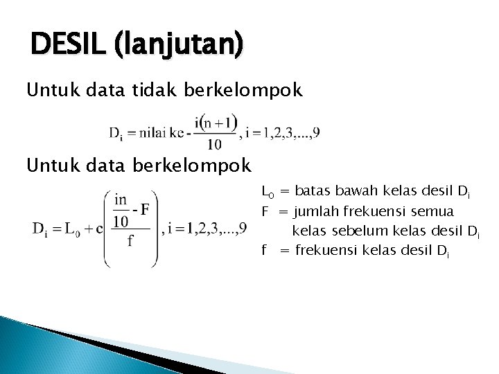 DESIL (lanjutan) Untuk data tidak berkelompok Untuk data berkelompok L 0 = batas bawah