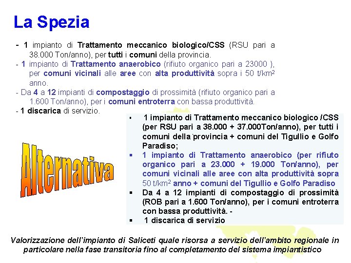 La Spezia - 1 impianto di Trattamento meccanico biologico/CSS (RSU pari a 38. 000 La Spezia - 1 impianto di Trattamento meccanico biologico/CSS (RSU pari a 38. 000