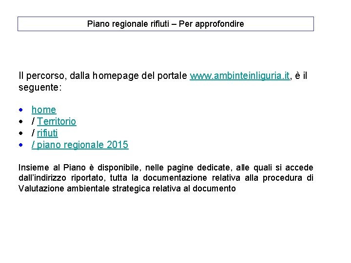 Piano regionale rifiuti – Per approfondire Il percorso, dalla homepage del portale www. ambinteinliguria. Piano regionale rifiuti – Per approfondire Il percorso, dalla homepage del portale www. ambinteinliguria.