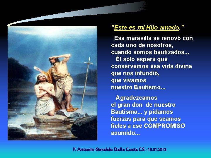 "Este es mi Hijo amado. " Esa maravilla se renovó con cada uno de
