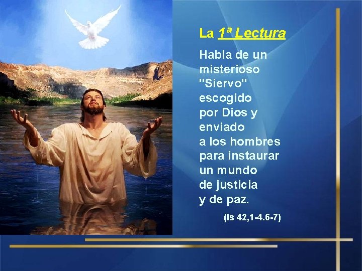 La 1ª Lectura Habla de un misterioso "Siervo" escogido por Dios y enviado a