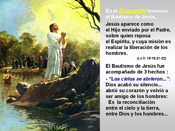 En el Evangelio tenemos el Bautismo de Jesús aparece como el Hijo enviado por