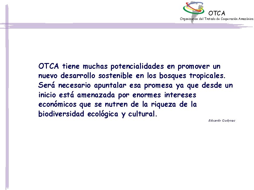 OTCA Organización del Tratado de Cooperación Amazónica OTCA tiene muchas potencialidades en promover un