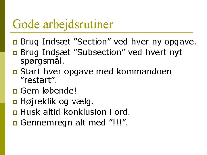 Gode arbejdsrutiner Brug Indsæt ”Section” ved hver ny opgave. p Brug Indsæt ”Subsection” ved Gode arbejdsrutiner Brug Indsæt ”Section” ved hver ny opgave. p Brug Indsæt ”Subsection” ved