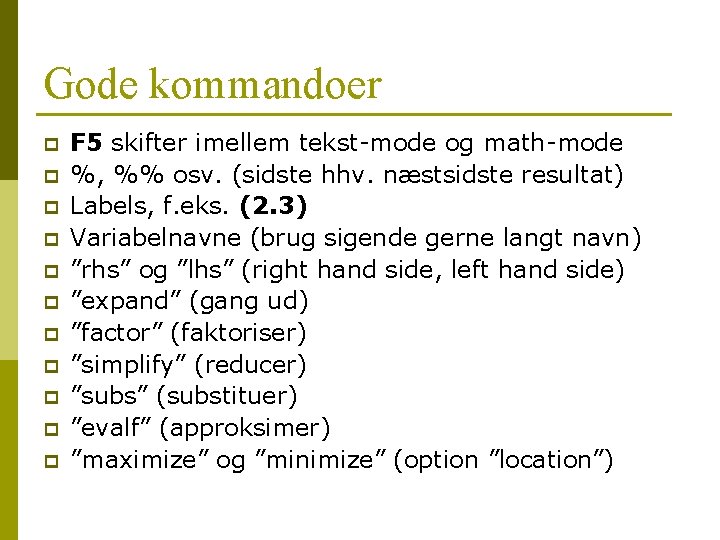 Gode kommandoer p p p F 5 skifter imellem tekst-mode og math-mode %, %% Gode kommandoer p p p F 5 skifter imellem tekst-mode og math-mode %, %%