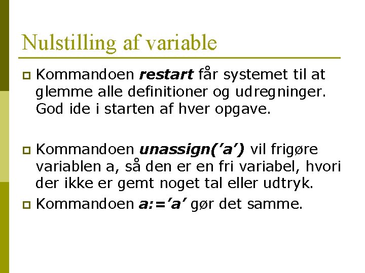 Nulstilling af variable p Kommandoen restart får systemet til at glemme alle definitioner og Nulstilling af variable p Kommandoen restart får systemet til at glemme alle definitioner og