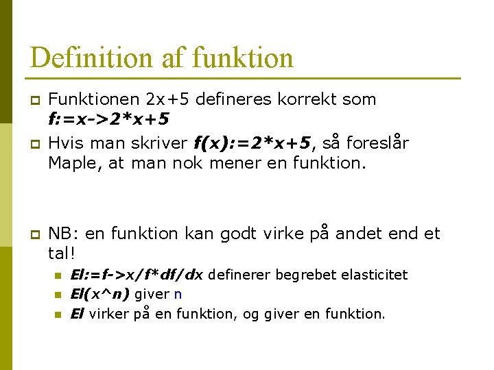 Definition af funktion p p p Funktionen 2 x+5 defineres korrekt som f: =x->2*x+5 Definition af funktion p p p Funktionen 2 x+5 defineres korrekt som f: =x->2*x+5